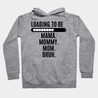 funny saying for women loading to be mama mommy mom bruh Hoodie